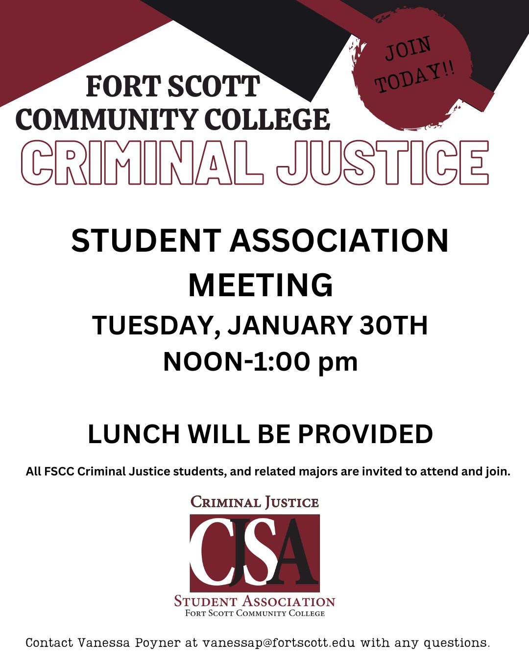 FORT SCOTT COMMUNITY COLLEGE STUDENT CRIMINAL JUSTICE. STUDENT ASSOCIATION MEETING TUESDAY, JANUARY 30TH NOON-1:00 pm LUNCH WILL BE PROVIDED All FSCC Criminal Justice students, and related majors are invited to attend and join. Contact Vanessa Poyner at vanessap@fortscott.edu with any questions. CJSA logo is attached at the bottom.