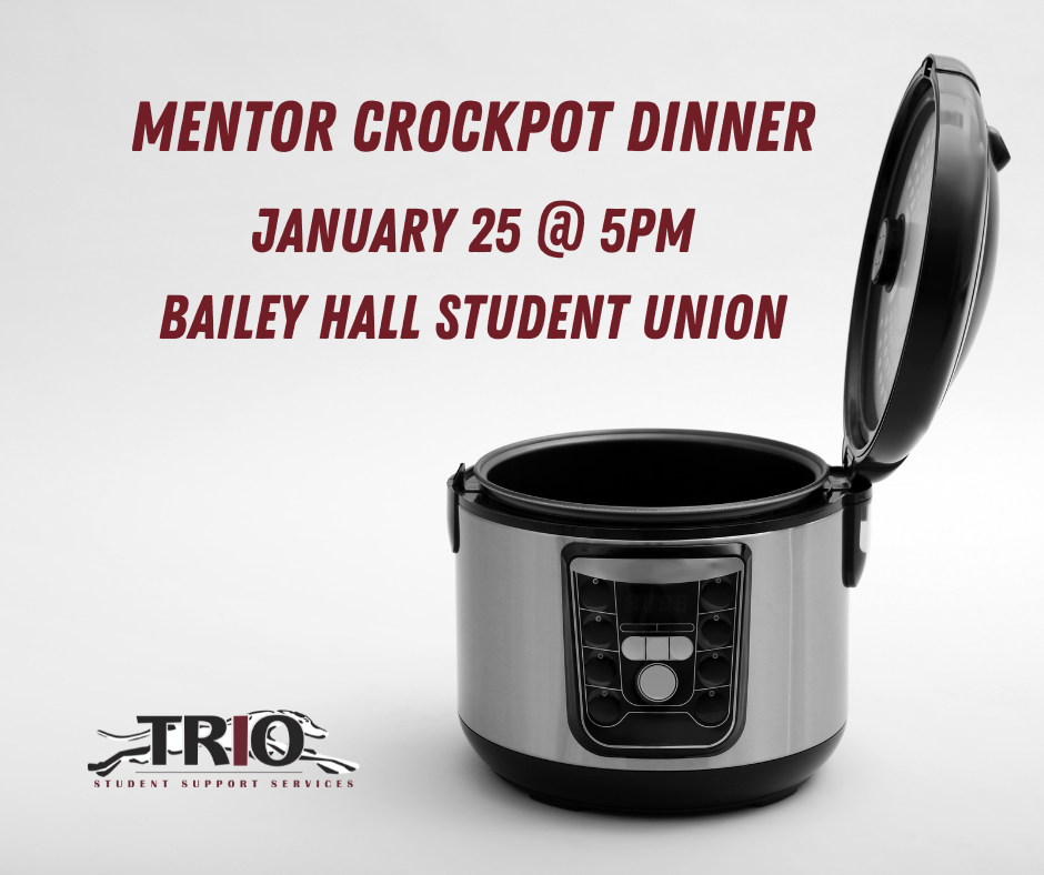 Mentor Crockpot Dinner, January 25 @ 5PM. Bailey Hall Student Union. Image of a crockpot with open lid and the TRIO Student Support Services logo.