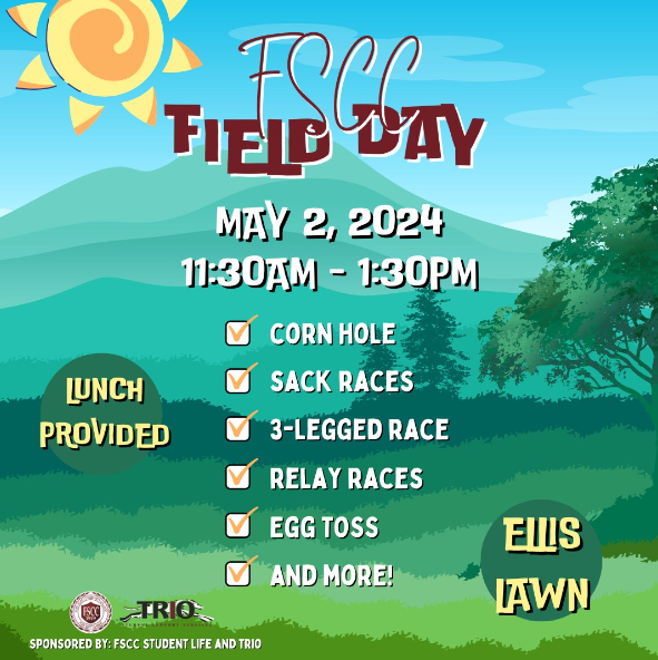 FSCC Field Day, May 2, 2024. 11:30AM-1:30PM. With Corn Hole, Sack Races, 3-Legged Race, Relay Races, Egg Toss, And More! Ellis Lawn. Sponsored by: FSCC Student Life and TRIO