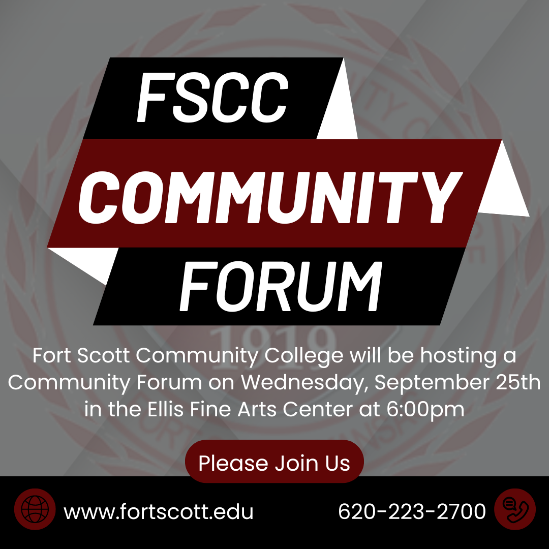 Image that says; "FSCC Community Forum. Fort Scott Community College will be hosting a Community Forum on Wednesday, September 25th in the Ellis Fine Arts Center at 6pm. Please join us. www.fortscott.edu, 620-223-2700.