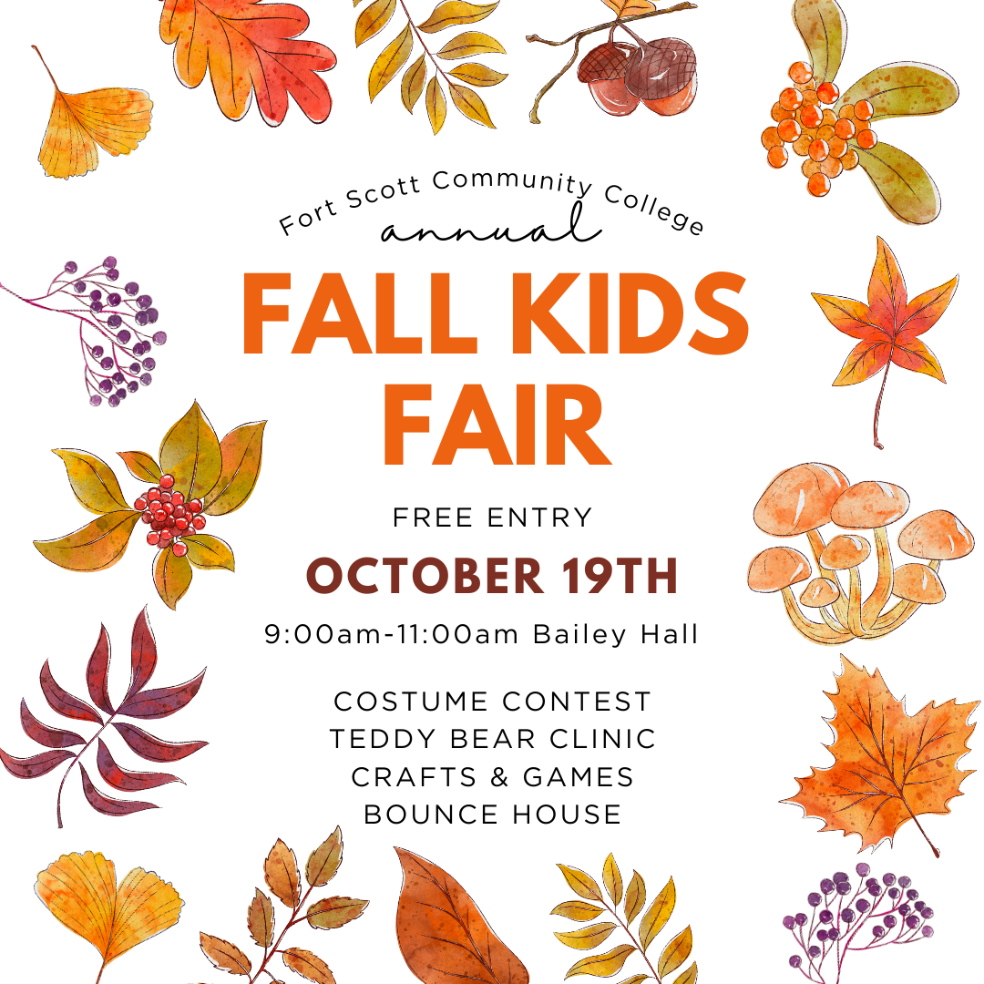 Fall image with leaves and berries in mostly an orange color with the text: "Fort Scott Community College annual Fall KIDS FAIR. FREE ENTRY. October 19th. 9:00am-11:00am Bailey Hall. Costume contest teddy bear clinic Crafts & games Bounce house.