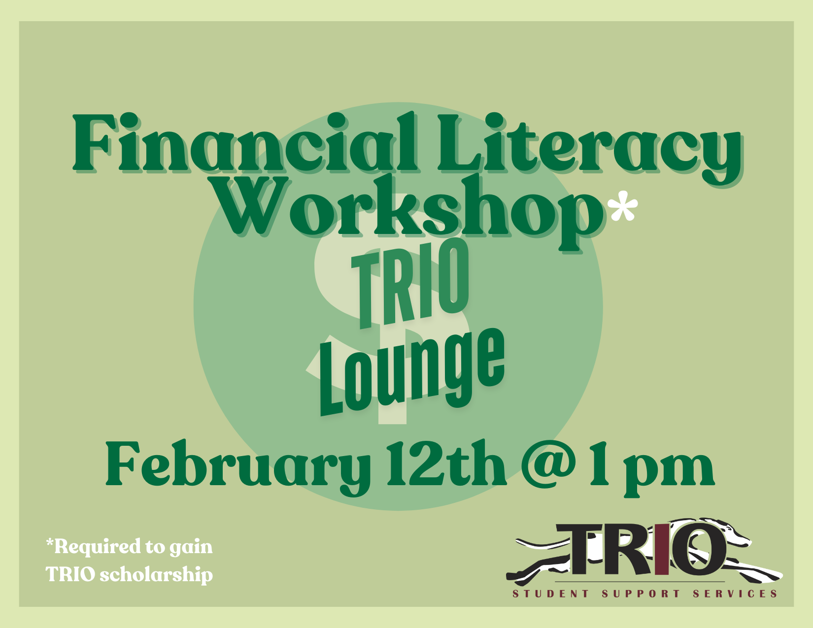 Financial Literacy Workshop. TRIO Lounge. 2/12/25 @ 1PM. Required to gain TRIO Scholarship with the TRIO Logo