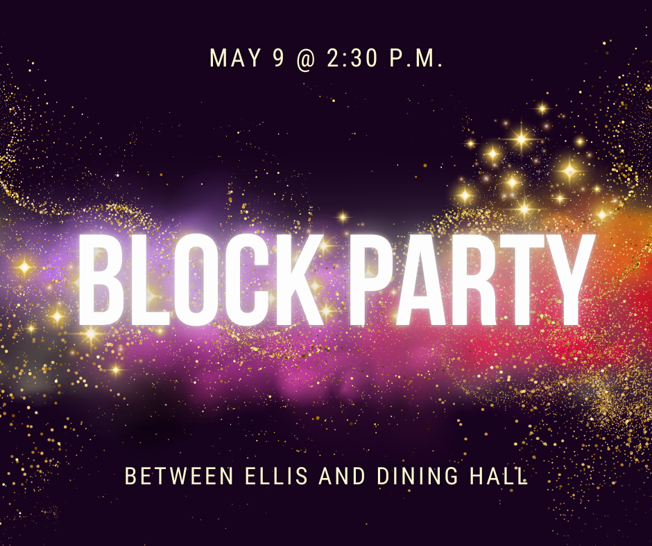 A vibrant promotional graphic for a "Block Party" event. The background is a festive swirl of purple, pink, orange, and gold glitter and sparkles on a dark backdrop. White and gold text reads: "May 9 @ 2:30 P.M. BLOCK PARTY Between Ellis and Dining Hall." The design gives off a celebratory, nighttime party vibe.