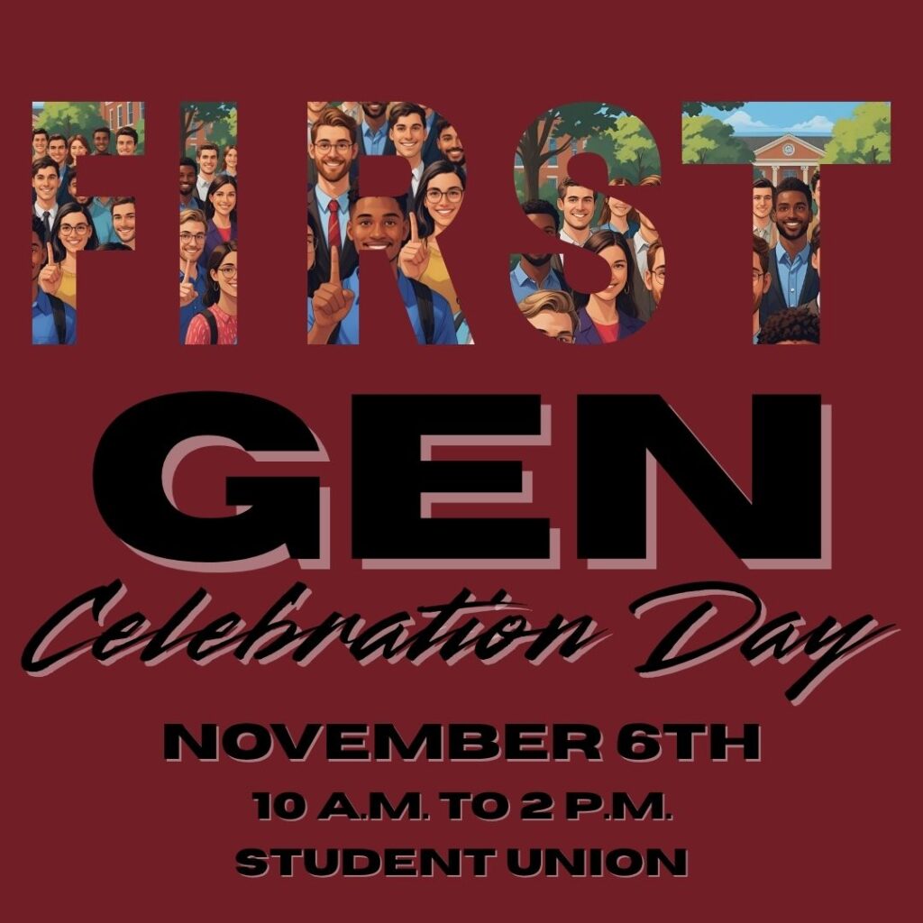 Image saying: "FIRST Gen Celebration Day. Nov. 6th, 10-2 in the Student Union. In the word First, it has images of college aged people smiling and showing a 1 with their fingers.