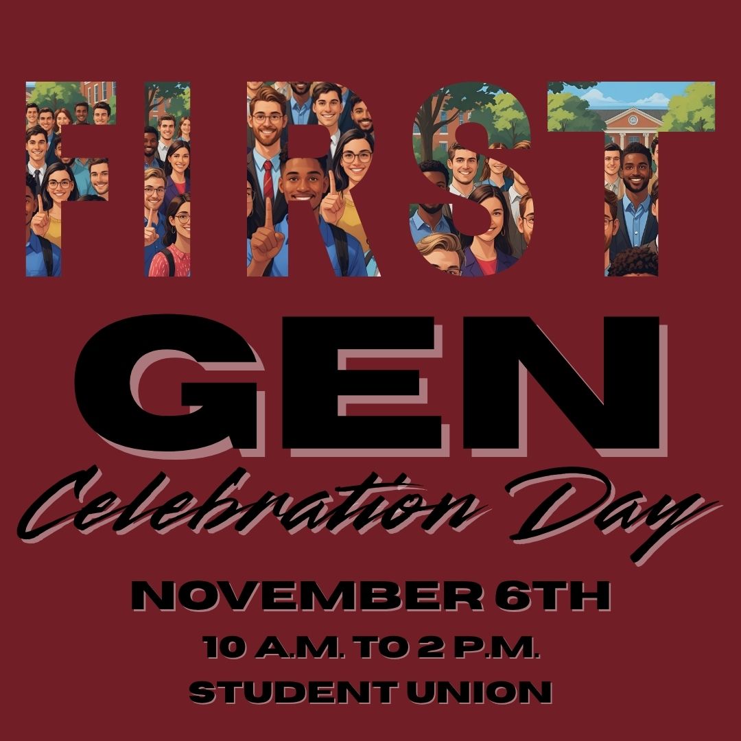 Image saying: "FIRST Gen Celebration Day. Nov. 6th, 10-2 in the Student Union. In the word First, it has images of college aged people smiling and showing a 1 with their fingers.