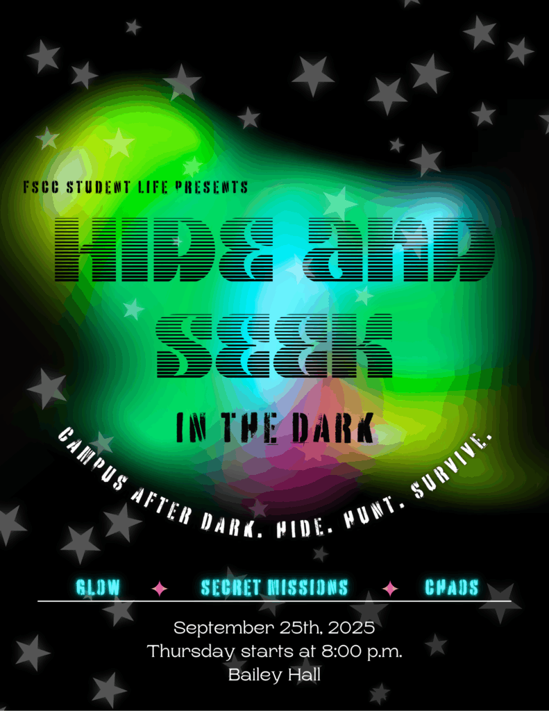 FSCC student life presents. Hide and Seek IN THE DARK. Campus after dark. hide. hunt. survive. GLOW. SECRET MISSIONS. CHAOS. September 25th, 2025 Thursday starts at 8:00 p.m. Bailey Hall