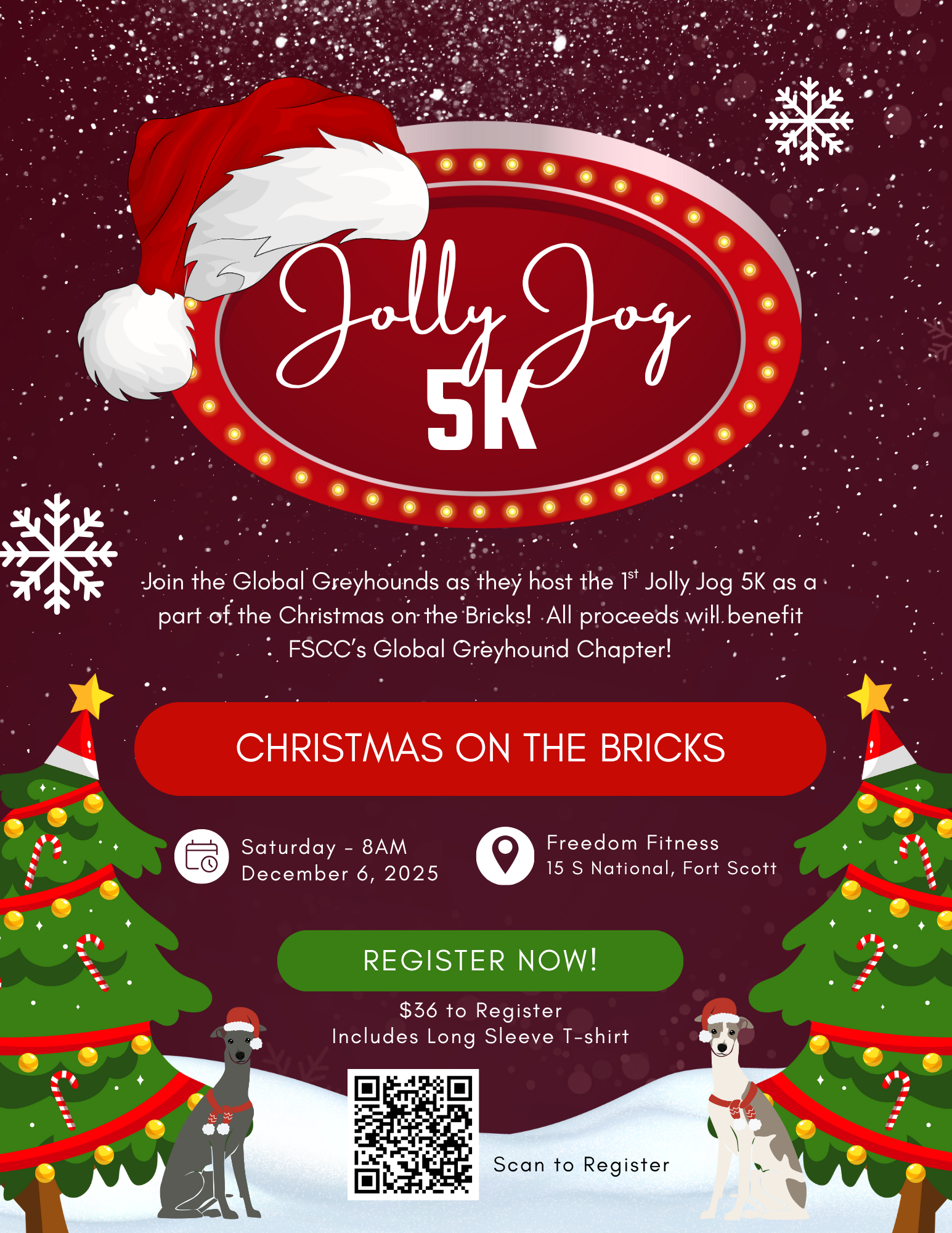 Festive holiday poster for the "Jolly Jog 5K," hosted by the Global Greyhounds as part of Christmas on the Bricks in Fort Scott. The background is maroon with falling snow and snowflakes. At the top is a large, vintage-style marquee sign with the event name, decorated with a red and white Santa hat. Below, text invites viewers to join the 1st Jolly Jog 5K, with all proceeds benefitting FSCC’s Global Greyhound Chapter. Event details: Saturday, December 6, 2025, at 8AM, Freedom Fitness, 15 S National, Fort Scott. Two decorated Christmas trees with candy canes stand on either side, each next to a greyhound dog wearing a Santa hat and scarf. A green button reads "Register Now!" and a QR code is provided for registration. $36 entry fee includes a long sleeve T-shirt.