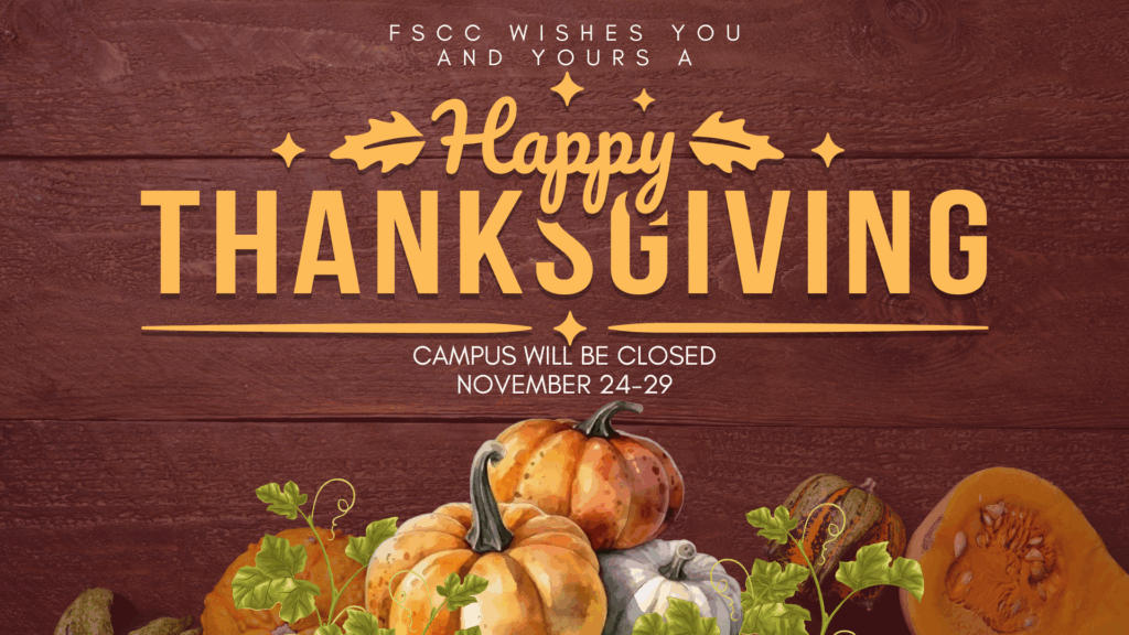 Festive Thanksgiving message on a wood-textured background, reading 'FSCC wishes you and yours a Happy Thanksgiving. Campus will be closed November 24-29.' The design features autumn leaves, decorative accents, and a display of pumpkins and gourds at the bottom.