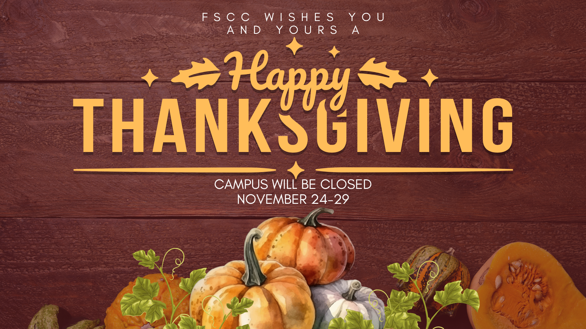 Festive Thanksgiving message on a wood-textured background, reading 'FSCC wishes you and yours a Happy Thanksgiving. Campus will be closed November 24-29.' The design features autumn leaves, decorative accents, and a display of pumpkins and gourds at the bottom.