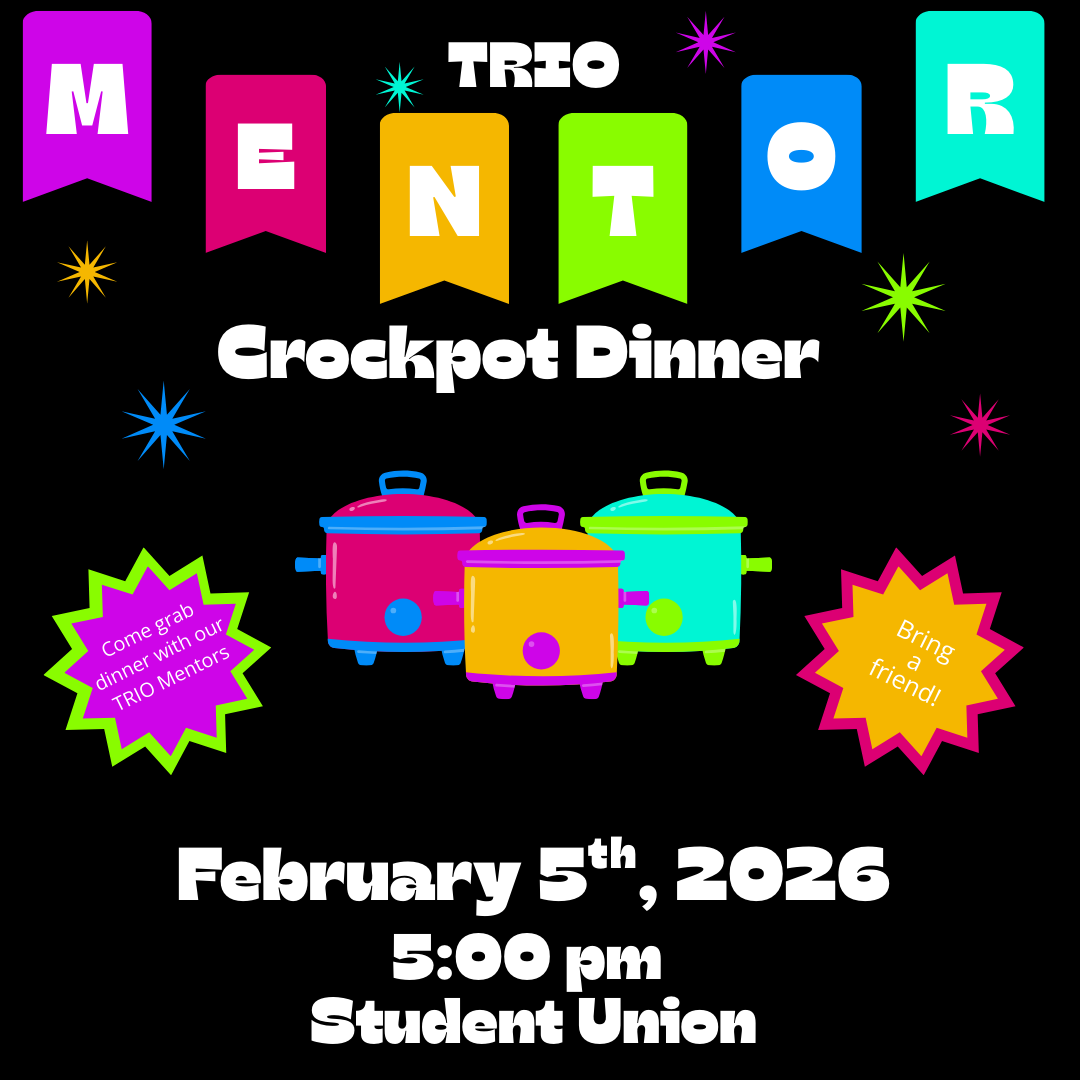 Bright flyer reading ‘TRIO Mentor Crockpot Dinner’ with colorful banner letters spelling MENTOR, three neon crockpots, and event details: February 5, 2026, 5:00 pm, Student Union, plus notes to grab dinner with TRIO mentors and bring a friend.