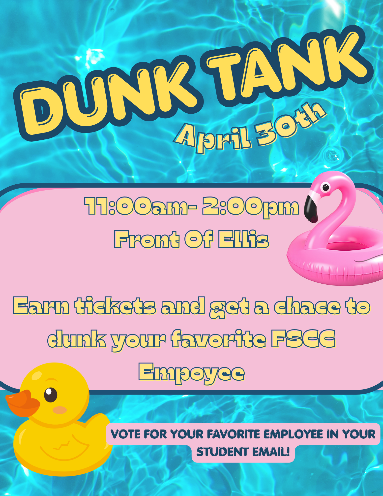 A bright, pool-themed poster for a “Dunk Tank” event. The background shows shimmering blue water. Large yellow text reads “Dunk Tank” with “April 30th” beneath it. Event details say “11:00am–2:00pm, Front of Ellis.” Additional text reads: “Earn tickets and get a chance to dunk your favorite FSCC employee.” A note at the bottom says: “Vote for your favorite employee in your student email!” The design includes a pink flamingo pool float and a yellow rubber duck.